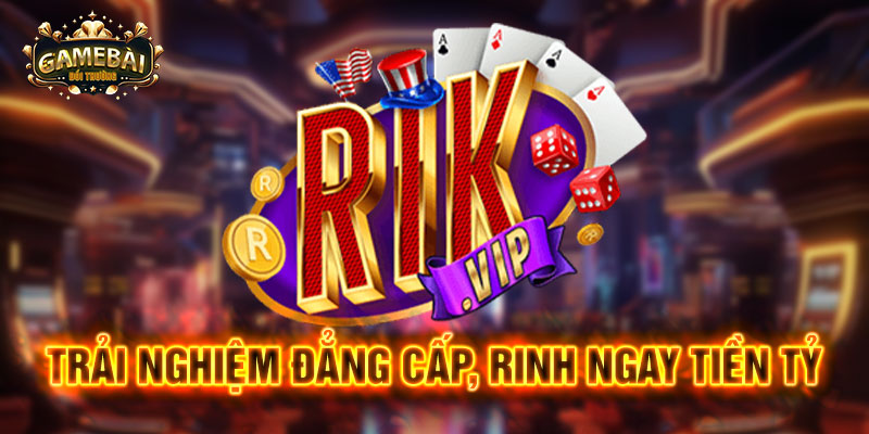 Kinh nghiệm chơi game đánh bài đổi thưởng tại RIKVIP